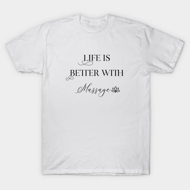 Life Is Better With Massage T-Shirt by Yourfavshop600